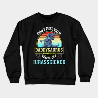 Dont Mess With Dadasaurus Youll Get Jurasskicked Fathers Day Crewneck Sweatshirt